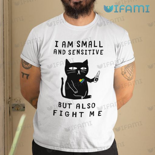 LGBT Shirt Cat I Am Small And Sensitive But Also Fight Me LGBT Gift