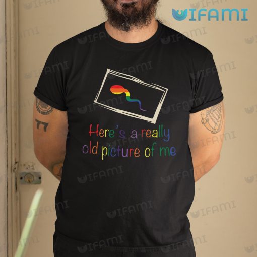 LGBT Shirt Here’s A Really Old Picture Of Me Sperm LGBT Gift