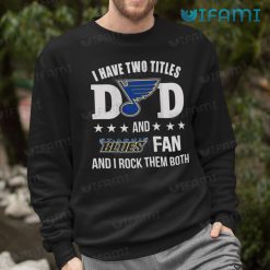 St Louis Blues Shirt I Have Two Titles Dad And Fan St Louis Blues Sweashirt