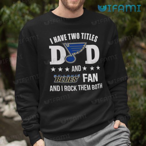 St Louis Blues Shirt I Have Two Titles Dad And Fan St Louis Blues Gift