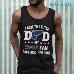 St Louis Blues Shirt I Have Two Titles Dad And Fan St Louis Blues Tank Top