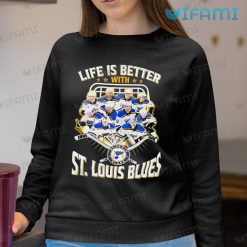 St Louis Blues Shirt Life Is Better With St Louis Blues Sweashirt