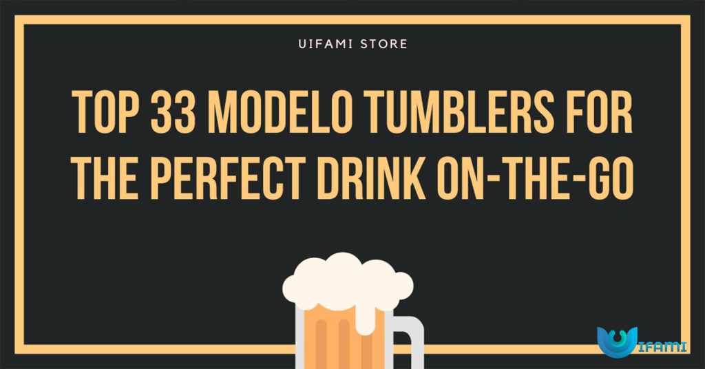 Top 33 Modelo Tumblers For The Perfect Drink On The Go