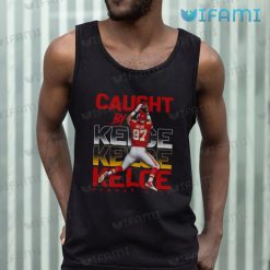 Travis Kelce Shirt Caught By Kelce Kansas City Chiefs Tank Top