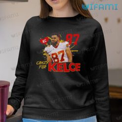 Travis Kelce Shirt Crazy For Kelce Sweatshirt For Kansas City Chiefs Fans