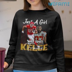 Travis Kelce Shirt Just A Girl Who Loves Travis Kelce Chiefs Sweatshirt