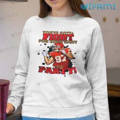 Travis Kelce Shirt Youve Gotta Fight For Your Right To Party Chiefs Sweatshirt