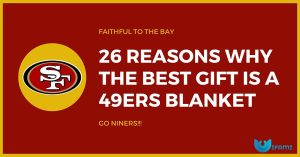 26 Reasons Why The Best Gift Is A 49ers Blanket 1