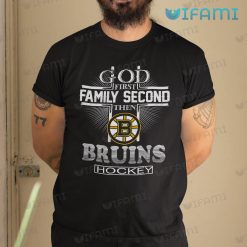 Boston Bruins Shirt God First Family Second Then Bruins Gift