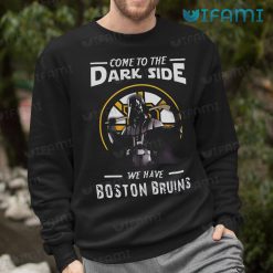 Bruins Shirt Come To The Dark Side We Have Boston Bruins Sweashirt