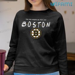 Bruins Shirt Friends The One Where We Root For Boston Bruins Sweashirt