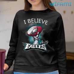 Eagles Shirt Football I Believe In My Philadelphia Eagles Sweashirt
