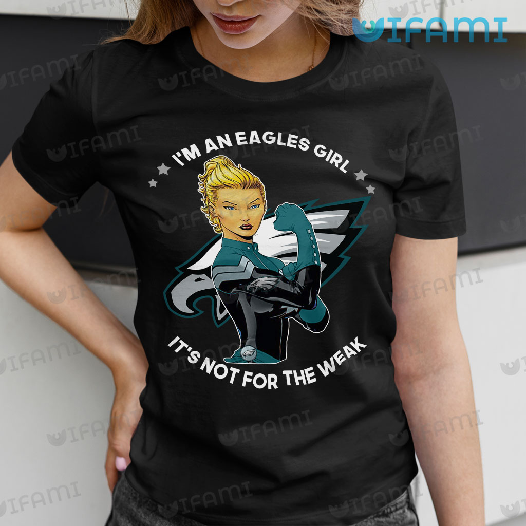 Eagles girl it's not for the weak philadelphia eagles shirt, hoodie,  sweater, long sleeve and tank top