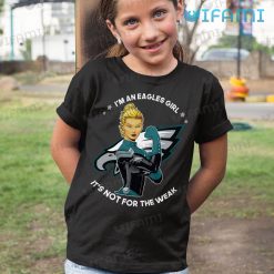 Eagles Shirt Girl Its Not For The Weak Philadelphia Eagles Kid Shirt