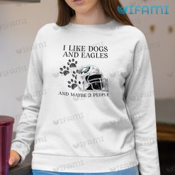Eagles Shirt I Like Dogs Eagles Maybe 3 People Philadelphia Eagles Sweashirt