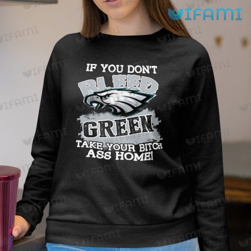 Eagles Shirt If You Don’t Bleed Green Take Your Bitch Ass Home Philadelphia Eagles Gift
