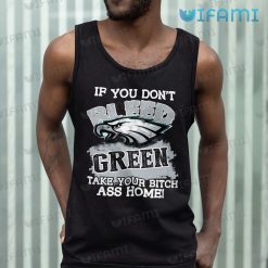 Eagles Shirt If You Dont Bleed Green Take Your Bitch Ass Home Philadelphia Eagles Tank Top
