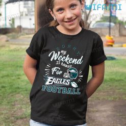 Eagles Shirt Sorry Weekend Is Booked For Philadelphia Eagles Kid Shirt