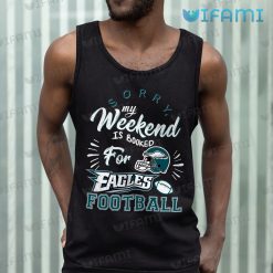 Eagles Shirt Sorry Weekend Is Booked For Philadelphia Eagles Tank Top