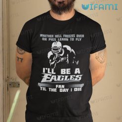Eagles Shirt Whether Hell Freezes Over I’ll Be A Fan Philadelphia Eagles Gift