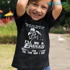 Eagles Shirt Whether Hell Freezes Over Ill Be A Fan Philadelphia Eagles Kid Shirt
