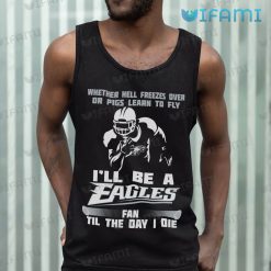 Eagles Shirt Whether Hell Freezes Over Ill Be A Fan Philadelphia Eagles Tank Top
