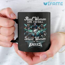 Eagles Women Mug Real Women Love Football Smart Women Love Philadelphia Eagles Gift