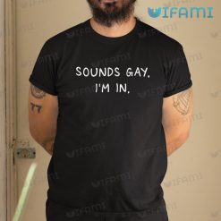 Funny Gay Shirt Sounds Gay Im In Gay Gift