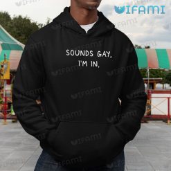 Funny Gay Shirt Sounds Gay Im In Gay Hoodie