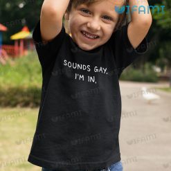 Funny Gay Shirt Sounds Gay Im In Gay Kid Shirt
