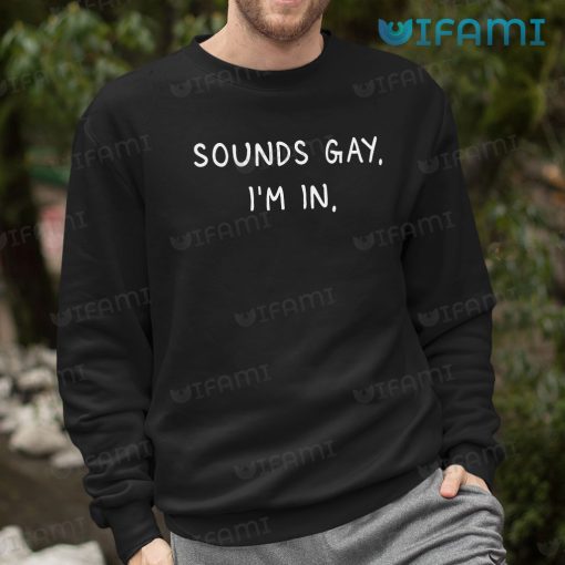 Funny Gay Shirt Sounds Gay. I’m In. Gay Gift