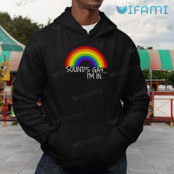 Funny LGBT Shirt Sounds Gay Im In LGBT Hoodie