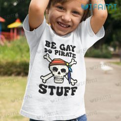 Gay Shirt Be Gay Do Pirate Stuff Gay Kid Shirt