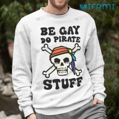 Gay Shirt Be Gay Do Pirate Stuff Gay Sweashirt