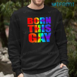 Gay Shirt Born This Gay Sweashirt 1