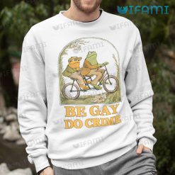Gay Shirt Frog and Toad Be Gay Do Crime Gay Sweashirt