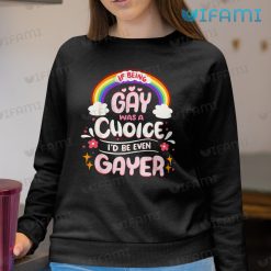 Gay Shirt Gay Choice Gayer Rainbow Gay Sweashirt