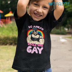 Gay Shirt Go Ahead Call Me Gay Kid Shirt