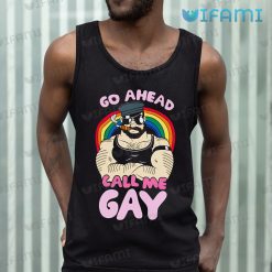 Gay Shirt Go Ahead Call Me Gay Tank Top