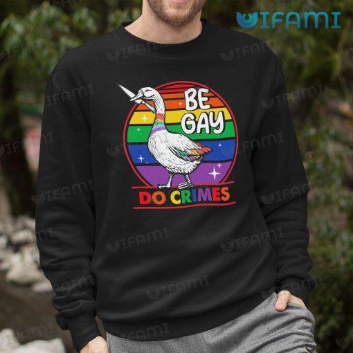 Gay Shirt Goose Be Gay Do Crimes Gay Gift