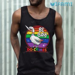 Gay Shirt Goose Be Gay Do Crimes Gay Tank Top