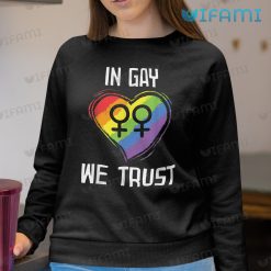 Gay Shirt Heart In Gay We Trust Gay Sweashirt