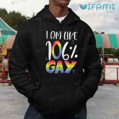 Gay Shirt I Am Like 106 Gay Hoodie