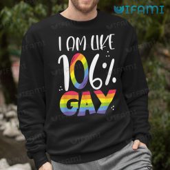 Gay Shirt I Am Like 106 Gay Sweashirt
