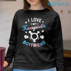 Gay Shirt I Love My Transgender Boyfriend Gay Sweashirt