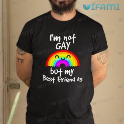 Gay Shirt I’m Not Gay But My Best Friend Is Gay Gift