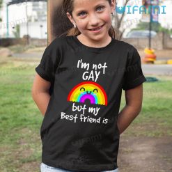 Gay Shirt Im Not Gay But My Best Friend Is Gay Kid Shirt
