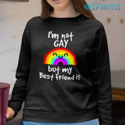 Gay Shirt Im Not Gay But My Best Friend Is Gay Sweashirt