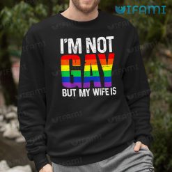 Gay Shirt Im Not Gay But My Wife Is Gay Sweashirt