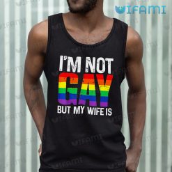 Gay Shirt Im Not Gay But My Wife Is Gay Tank Top